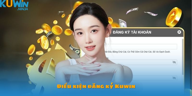 Điều kiện để đăng ký Kuwin thành công