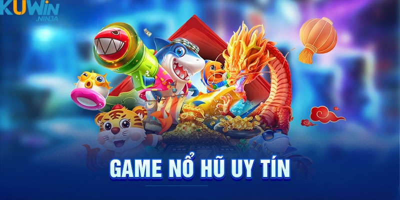 Game nổ hũ uy tín