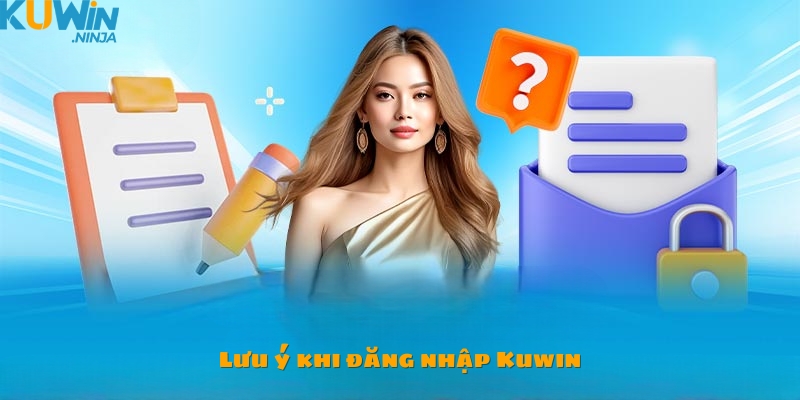 Một vài lưu ý khi đăng nhập Kuwin